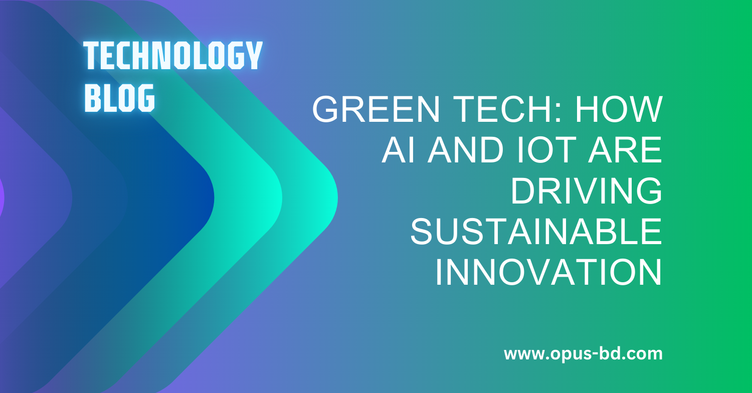Green Tech: How AI and IoT Are Driving Sustainable Innovation