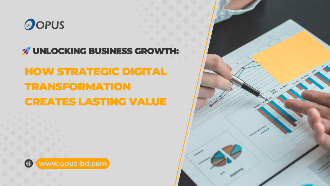 Unlocking Business Growth: How Strategic Digital Transformation Creates Lasting Value